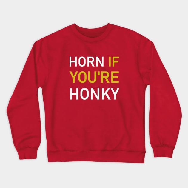 Horn If You're Honky Crewneck Sweatshirt by calbee